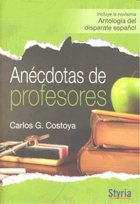 Anécdotas de Profesores. Nov¡sima Antolog¡a del Disparate Español, de Carlos G.Costoya | portada del libro