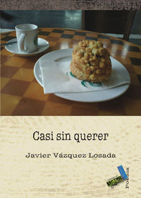 Casi sin querer, de Vázquez Losada, Javier | portada del libro