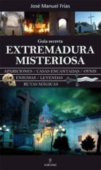 EXTREMADURA MISTERIOSA. GUIA SECRETA, de José Manuel Frías | portada del libro
