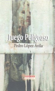 JUEGO PELIGROSO, de LOPEZ AVILA | portada del libro