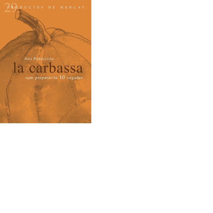 La carbassa: Com preparar-la 10 vegades, de Perellada, Ada | portada del libro