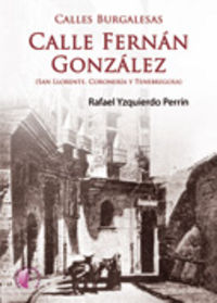 Calles burgalesas: Fernán González (San Llorente, Coroner¡a y Tenebregosa), de YZQUIERDO PERRIN, RAFAEL | portada del libro