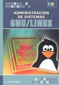 Administración de sistemas GNU/Linux, de Gomez Lopez, Julio | portada del libro