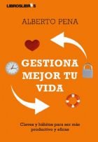 Gestiona mejor tu vida, de Pena, Alberto | portada del libro