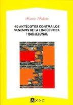 40 ANTIDOTOS CONTRA LOS VENENOS DE LA LINGUISTICA, de Xaverio Ballester | portada del libro