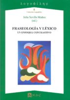 FRASEOLOGIA Y LEXICO. UN ENFOQUE CONTRASTIVO, de Julia Sevilla Muñoz | portada del libro