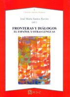 FRONTERAS Y DIALOGOS. EL ESPAÑOL Y OTRAS LENGUAS, de JOSE MARIA SANTOS ROVIRA | portada del libro