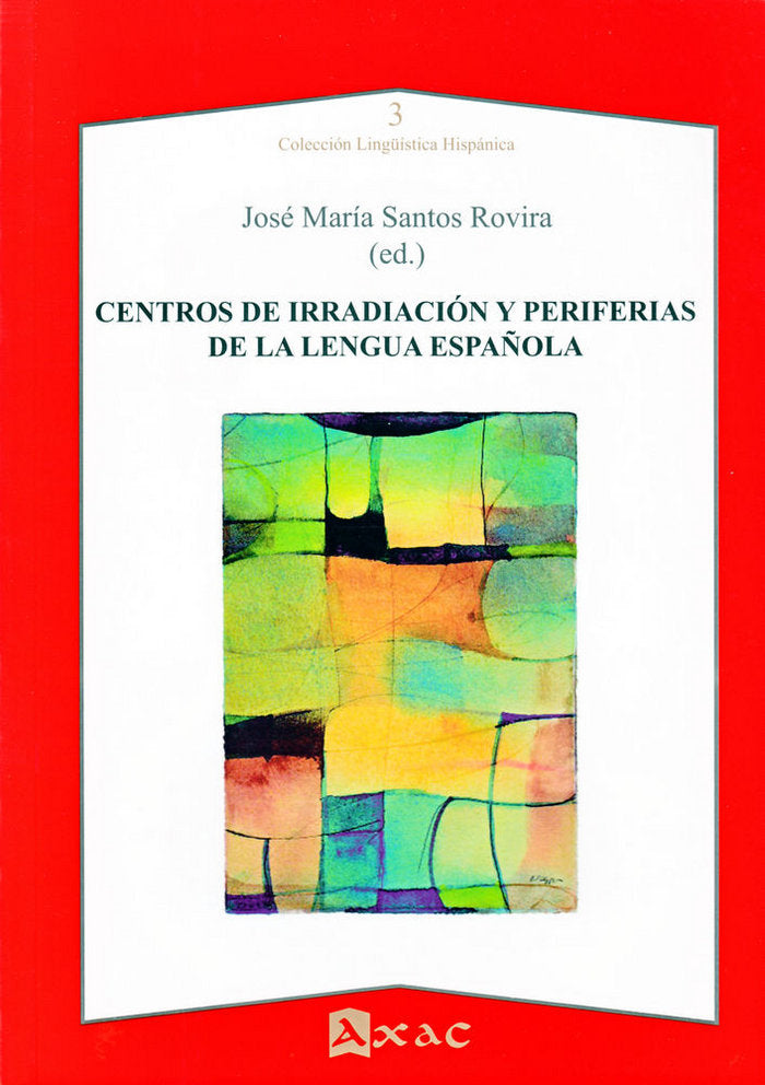 CENTROS DE IRRADIACION Y PERIFERIAS DE LA LENGUA ESPAÑOLA, de JOSE MARíA SANTOS ROVIRA | portada del libro