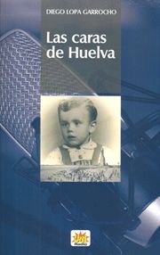 CARAS DE HUELVA, LAS, de LOPA GARROCHO | portada del libro