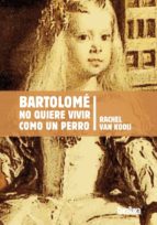 Bartolomé no quiere vivir como un perro, de RACHEL VAN KOOIJ | portada del libro