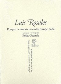 Porque la muerte no interrumpe nada, de ROSALES, LUIS | portada del libro