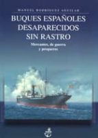 BUQUES ESPAñOLES DESAPARECIDOS SIN RASTRO, de MANUEL RODRIGUEZ AGUILAR | portada del libro