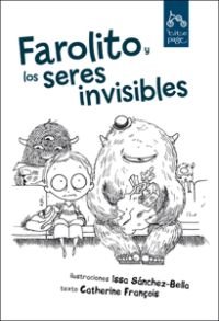 Farolito y los seres invisibles, de Sánchez-Bella, Issa | portada del libro