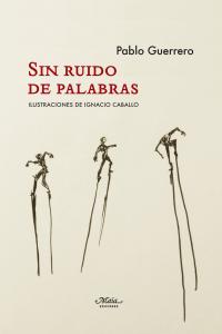 Sin ruido de palabras, de Guerrero Cabanillas, Pablo | portada del libro