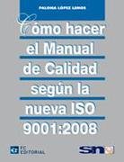 Cómo hacer el manual de calidad según la nueva ISO 9001:2008, de López, Paloma | portada del libro