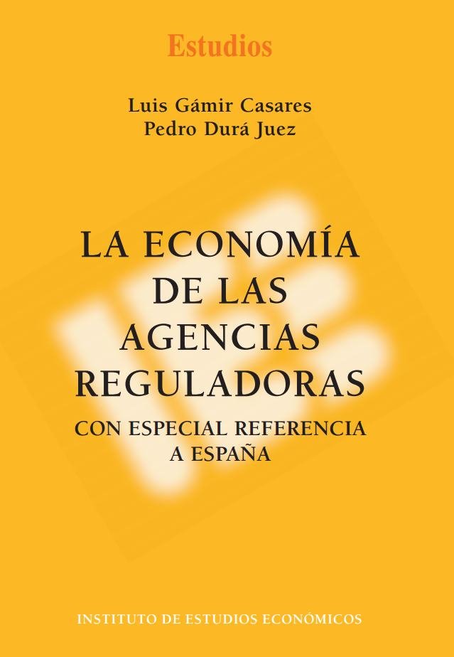 LA ECONOMIA DE LAS AGENCIAS REGULADORES, de GAMIR CASARES, LUIS | portada del libro