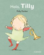 HOLA TILLY, de Polly Dunbar | portada del libro