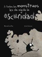 A TODOS LOS MONSTRUOS LES DA MIEDO LA OSCURIDAD, de Michael Escoffier | portada del libro
