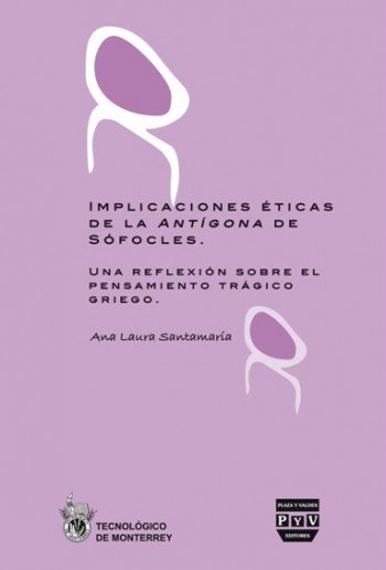 IMPLICACIONES ÉTICAS DE LA ANTÍGONA DE SÓFOCLES, de Santamaría, Ana Laura | portada del libro