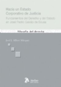 Hacia un estado corporativo de justicia. Fundamentos del derecho y del estado en josé pedro galvao d, de Albert Marquez, Jose