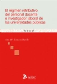Regimen retributivo del personal docente e investigador laboral de las universidades publicas, el., de Romero Burillo, Ana Ma