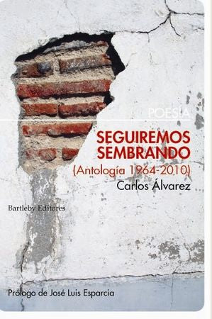 SEGUIREMOS SEMBRANDO (ANTOLOGíA 1964-2010), de CARLOS ALVAREZ | portada del libro