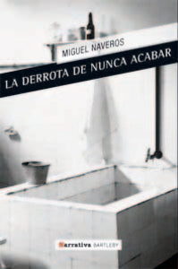 La derrota de nunca acabar, de MIGUEL NAVEROS | portada del libro