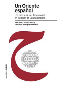 ORIENTE ESPAÑOL, UN, de García-Arenal, Mercedes | portada del libro