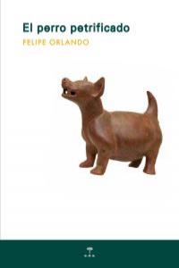 El perro petrificado, de Felipe Orlando | portada del libro