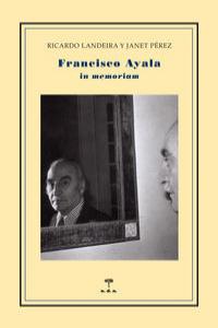 Francisco Ayala. In memoriam, de Landeira Landeira, Ricardo | portada del libro