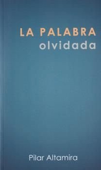 LA PALABRA OLVIDADA, de ALTAMIRA GARCIA-TAPIA, PILAR | portada del libro