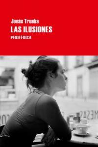 Las ilusiones, de Trueba, Jonás | portada del libro