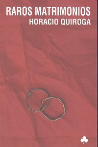 Raros matrimonios, de Quiroga, Horacio | portada del libro