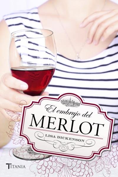El embrujo del Merlot, de Dickenson, Lisa | portada del libro