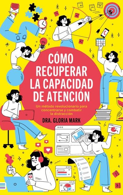 COMO RECUPERAR LA CAPACIDAD DE ATENCION, de MARK, GLORIA | portada del libro