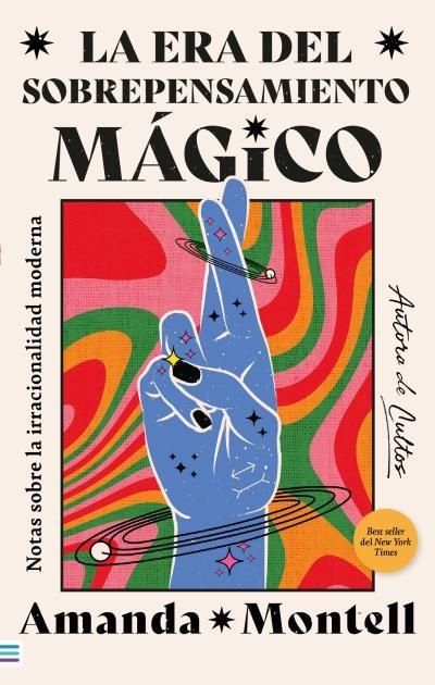 LA ERA DEL SOBREPENSAMIENTO MAGICO. NOTAS SOBRE LA IRRACIONALIDAD MODERNA, de MONTELL, AMANDA | portada del libro