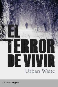 TERROR DE VIVIR,EL, de WAITE,URBAN | portada del libro