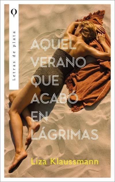AQUEL VERANO QUE ACABO EN LAGRIMAS, de KLAUSSMANN, LIZA | portada del libro