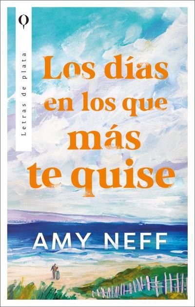 LOS DIAS EN LOS QUE MAS TE QUISE, de NEFF, AMY | portada del libro