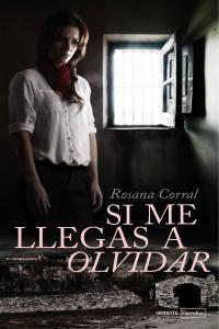 Si me llegas a olvidar, de Corral Márquez, Rosana | portada del libro