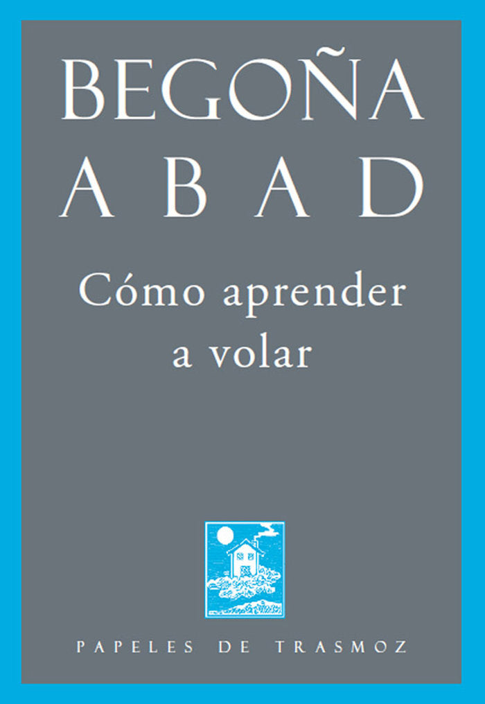 COMO APRENDER A VOLAR, de ABAD DE LA PARTE, BEGOñA | portada del libro