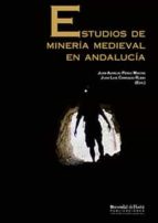Estudios de minería medieval en Andalucía, de Juan Aurelio Pérez Macías | portada del libro