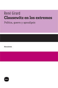 Clausewitz en los extremos, de Girard, René | portada del libro