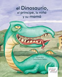 El dinosaurio, el príncipe, la niña y su mamá, de Rojo, Miguel | portada del libro
