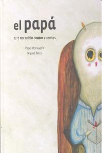 El papá que no sabía contar cuentos, de Tanco, Miguel | portada del libro