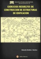 EJERCICIOS RESUELTOS DE CONSTRUCCION DE ESTRUCTURAS DE EDIFICACION, de Eduardo Medina Sánchez | portada del libro
