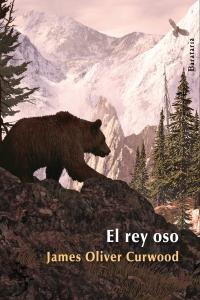 El rey oso, de Curwood, James Oliver | portada del libro