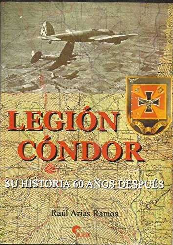 LEGION CONDOR. SU HISTORIA 60 AÑOS DESPUES, de ARIAS | portada del libro