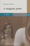 A ninguna parte, de Rodríguez de Aldecoa, Josefina | portada del libro