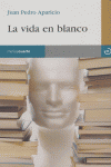 La vida en blanco, de Aparicio Fernández, Juan Pedro | portada del libro